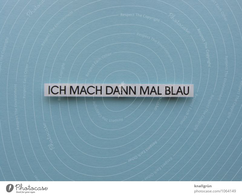 ICH MACH DANN MAL BLAU Schriftzeichen Schilder & Markierungen Erholung Kommunizieren eckig blau schwarz weiß Gefühle Laster Unlust Trägheit bequem