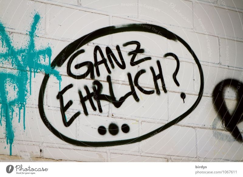 Ganz ehrlich ? Zweiflerische Frage, Graffiti auf einer Backsteinwand. Zweifel, Hinterfragen Wahrheit zweiflerisch hinterfragen Ehrlichkeit Zweifeln skeptisch