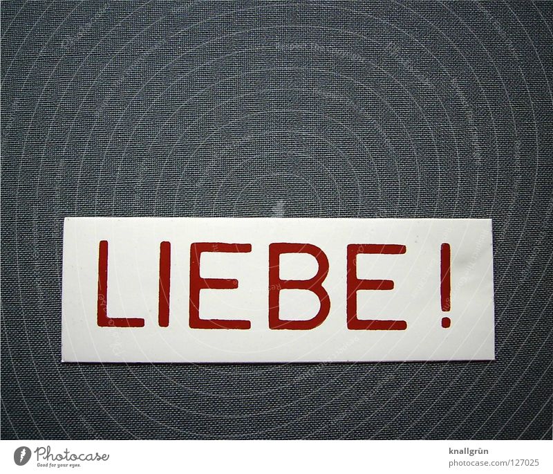 LIEBE! Liebe Gefühle grau weiß rot Buchstaben Großbuchstabe Ausrufezeichen Etikett Wort Druckerzeugnisse Folie Adjektive Hinweisschild Zeichen auffordern Glück