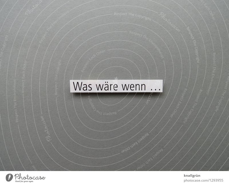 Was wäre wenn ... Schriftzeichen Schilder & Markierungen Denken Kommunizieren eckig grau schwarz weiß Gefühle Stimmung Neugier Interesse Erwartung Wunsch