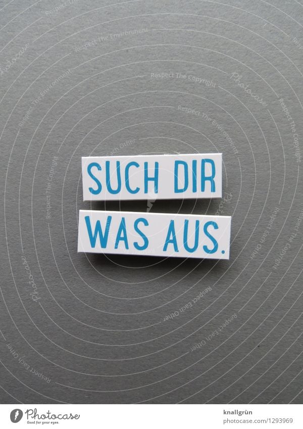 SUCH DIR WAS AUS. Schriftzeichen Schilder & Markierungen Kommunizieren eckig blau grau weiß Gefühle Freude Zufriedenheit Vorfreude Begeisterung Neugier