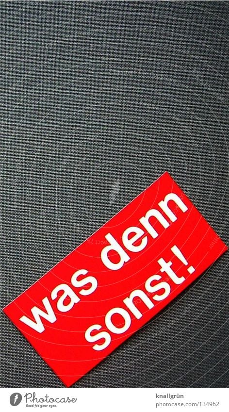 Was denn sonst! Redewendung Sinn grau rot weiß Buchstaben Etikett Rechteck Schriftzeichen Motto springen Aussage anlehnen Neigung