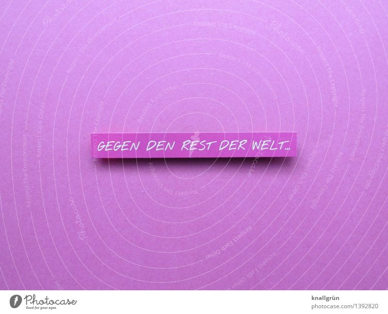 GEGEN DEN REST DER WELT Schriftzeichen Schilder & Markierungen Kommunizieren eckig einzigartig rebellisch rosa weiß Gefühle Stimmung Tapferkeit selbstbewußt