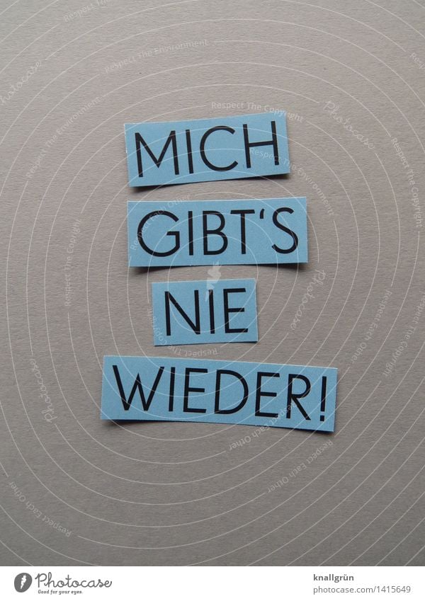 MICH GIBT'S NIE WIEDER! Schriftzeichen Schilder & Markierungen Denken entdecken Kommunizieren eckig blau grau schwarz Gefühle Akzeptanz Wahrheit demütig