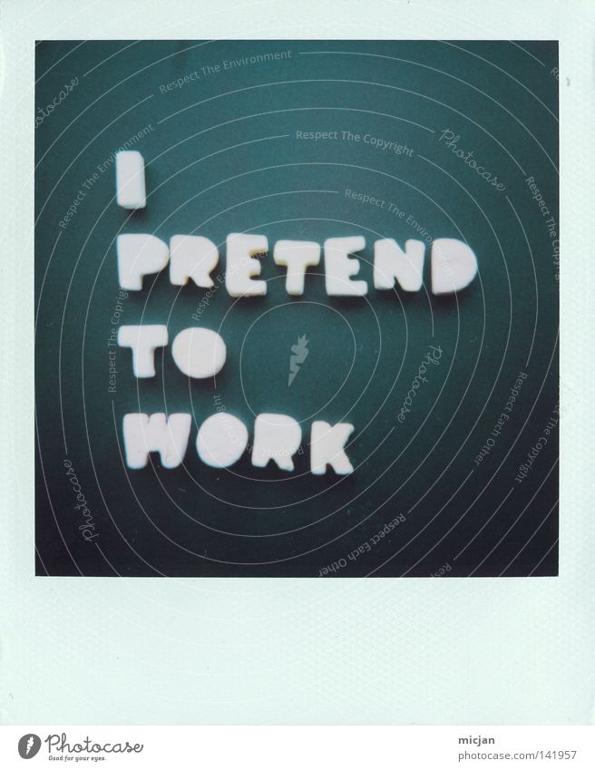 LOS GEHTS! i Aktion Fälschung Arbeit & Erwerbstätigkeit Beruf bequem verfaulen vorgaukeln kennzeichnen Polaroid Papier analog 600 Fotografie Text Typographie