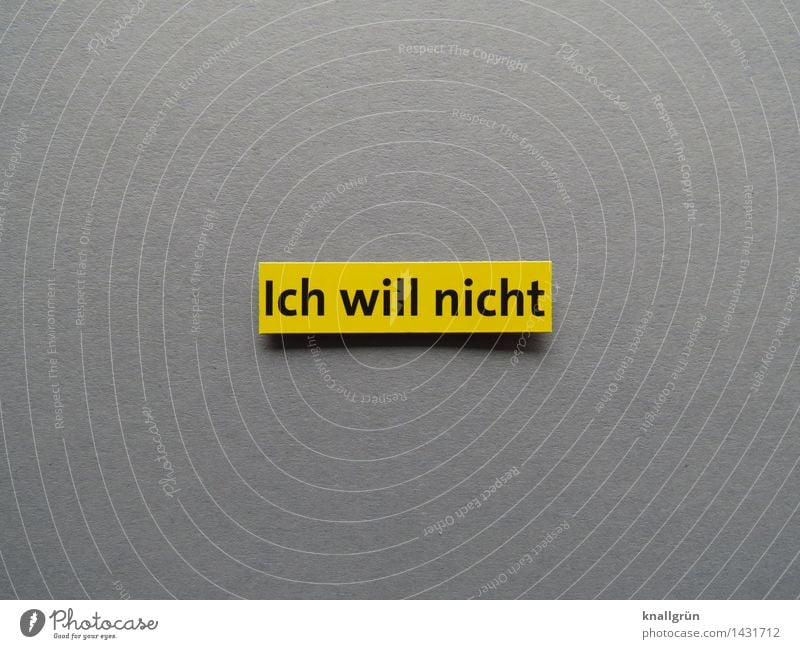 Ich will nicht Schriftzeichen Schilder & Markierungen Kommunizieren eckig rebellisch gelb grau schwarz Gefühle Stimmung Willensstärke Mut Entschlossenheit