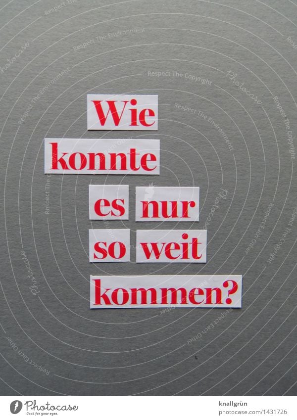 Wie konnte es nur so weit kommen? Schriftzeichen Schilder & Markierungen Kommunizieren eckig grau rot weiß Gefühle Stimmung Traurigkeit Sorge Enttäuschung Scham