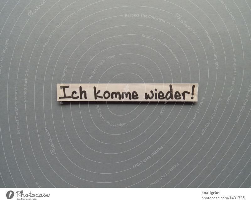 Ich komme wieder! Schriftzeichen Schilder & Markierungen Kommunizieren eckig braun grau schwarz Gefühle Vorfreude Begeisterung Mut Neugier Entschlossenheit