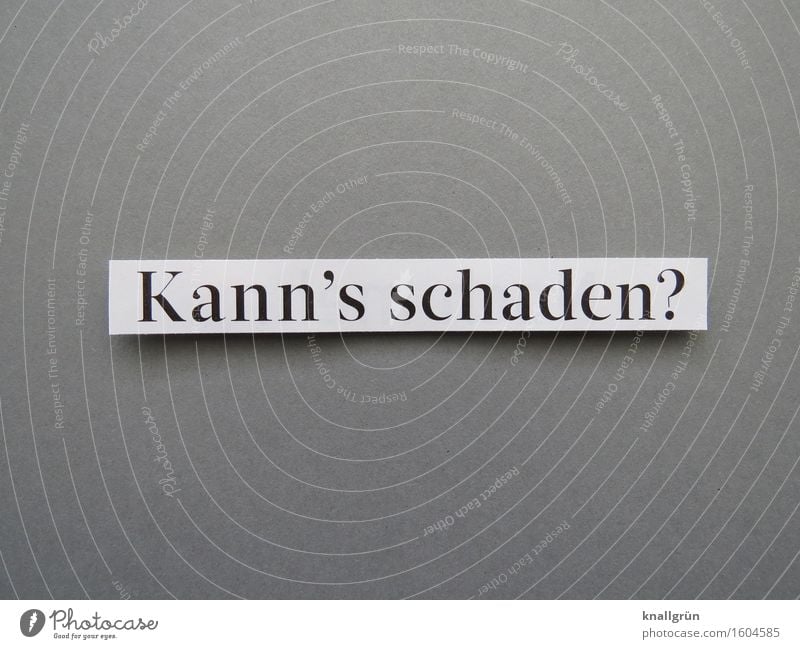 Kann's schaden? Schriftzeichen Schilder & Markierungen Kommunizieren eckig grau schwarz weiß Gefühle Stimmung Vertrauen Sicherheit achtsam Neugier Erwartung