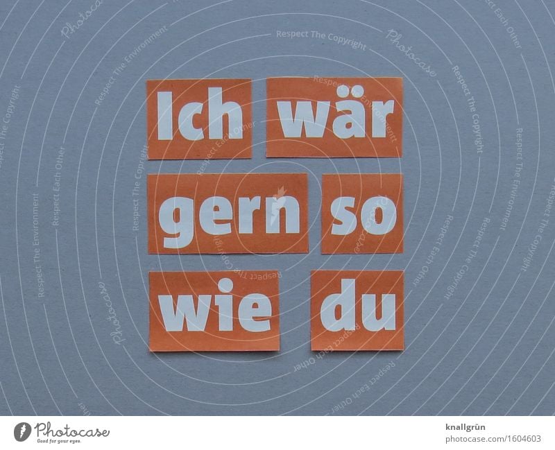 Ich wär so gern wie du Neid unzufrieden Mensch Gefühle Stimmung Selbstwertgefühl Frustration Eifersucht beneiden Erwartung Buchstaben Wort Satz Letter