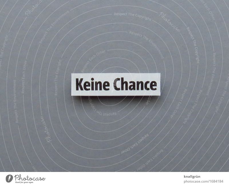 Keine Chance Schriftzeichen Schilder & Markierungen Kommunizieren eckig Gefühle Stimmung Enttäuschung Verzweiflung Frustration Erwartung Misserfolg Sorge