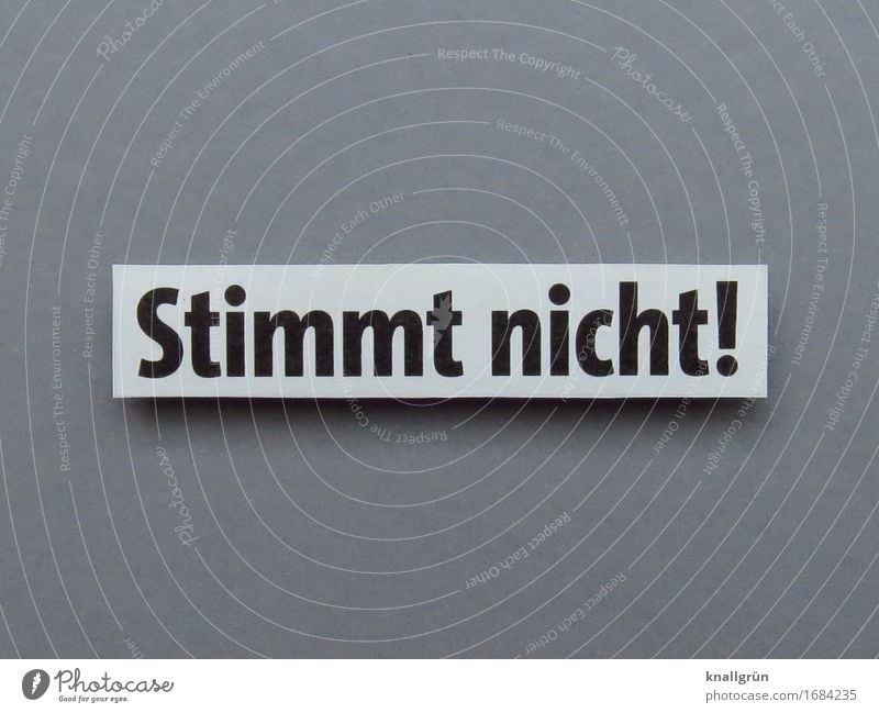 Stimmt nicht! Schriftzeichen Schilder & Markierungen Kommunizieren eckig grau schwarz weiß Gefühle Stimmung Mut Entschlossenheit widersetzen Ablehnung