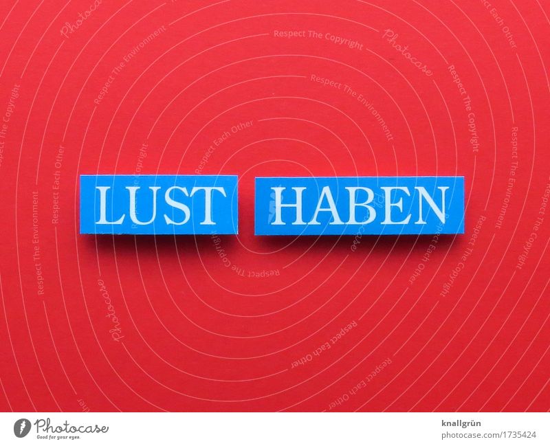 LUST HABEN Schriftzeichen Schilder & Markierungen Kommunizieren blau rot weiß Gefühle Stimmung Freude Lebensfreude Frühlingsgefühle Euphorie Liebe Verliebtheit