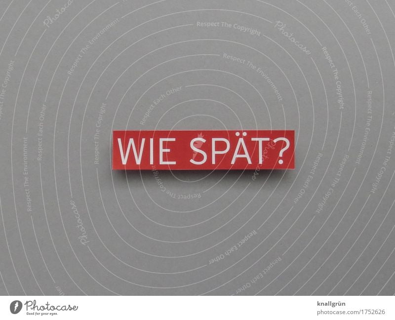 WIE SPÄT? Schriftzeichen Schilder & Markierungen Kommunizieren eckig grau rot weiß Gefühle Neugier Interesse Erwartung Zeit Fragen Fragezeichen Stress