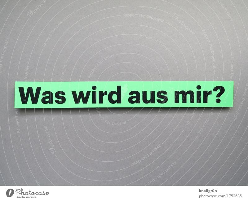 Was wird aus mir? Schriftzeichen Schilder & Markierungen Kommunizieren eckig grau grün schwarz Gefühle Stimmung Neugier Interesse Sorge Angst Zukunftsangst