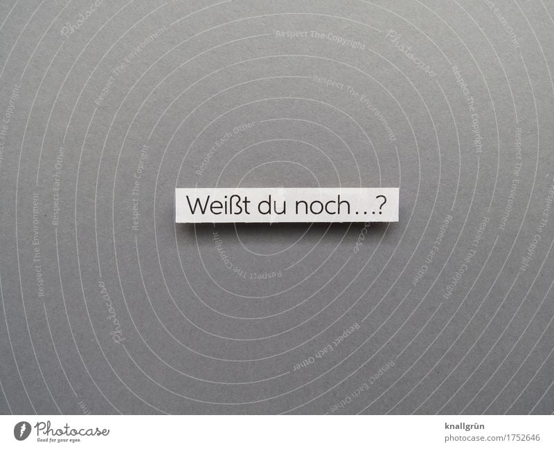 Weißt du noch...? Schriftzeichen Schilder & Markierungen Kommunizieren eckig grau schwarz weiß Gefühle Stimmung erleben Nostalgie Vergangenheit Vergänglichkeit