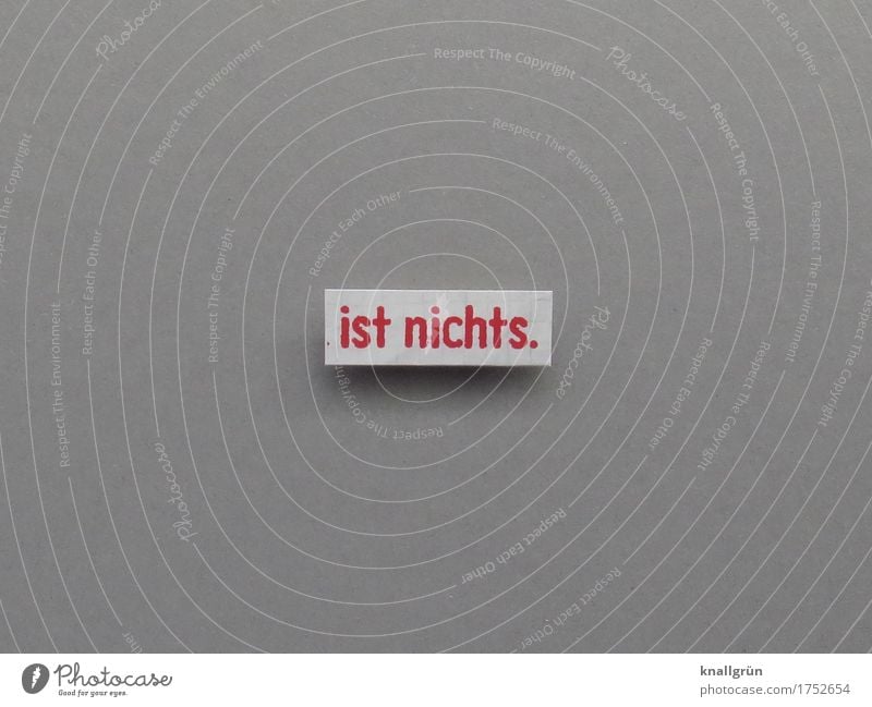 Ist nichts. Stimmung Gute Laune befindlichkeit alles gut Buchstaben Wort Satz Letter Typographie Schriftzeichen Text Kommunizieren Menschenleer Sprache