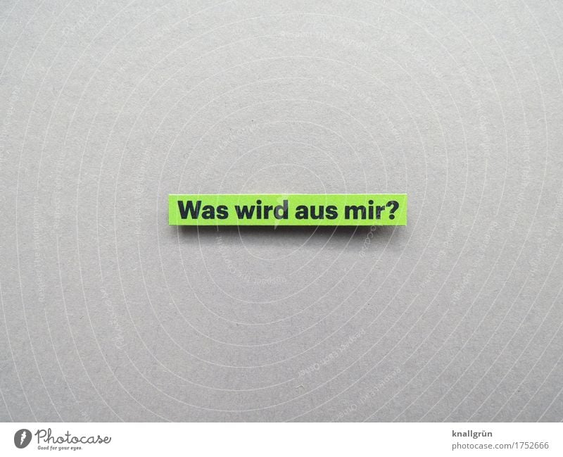 Was wird aus mir? Schriftzeichen Schilder & Markierungen Kommunizieren eckig grau grün schwarz Gefühle Stimmung Mitgefühl trösten Neugier Sorge Enttäuschung