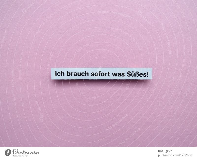 Ich brauch sofort was Süßes! Schriftzeichen Schilder & Markierungen Kommunizieren eckig süß rosa schwarz weiß Gefühle Stimmung Vorfreude Begeisterung Mut