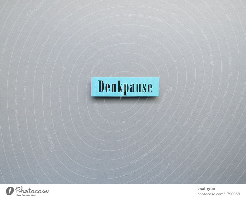 Denkpause Schriftzeichen Schilder & Markierungen Denken Kommunizieren eckig blau grau schwarz Gefühle Vorsicht ruhig Erholung Gelassenheit Pause Farbfoto