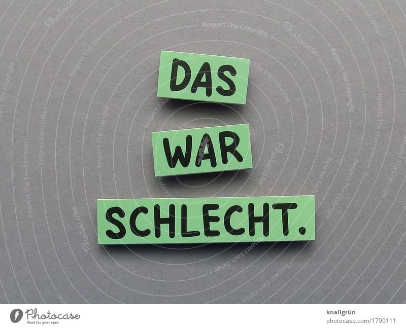 DAS WAR SCHLECHT. Schriftzeichen Schilder & Markierungen Kommunizieren eckig grau grün schwarz Gefühle Stimmung Enttäuschung Reue Frustration Erfahrung