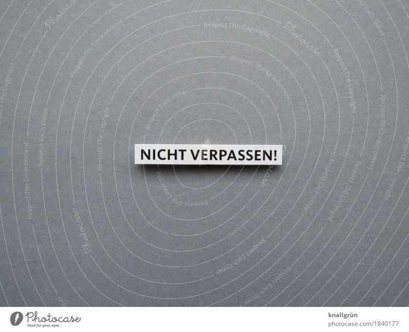 NICHT VERPASSEN! Schriftzeichen Schilder & Markierungen Kommunizieren eckig grün schwarz weiß Gefühle Vorfreude Verlässlichkeit Pünktlichkeit gewissenhaft