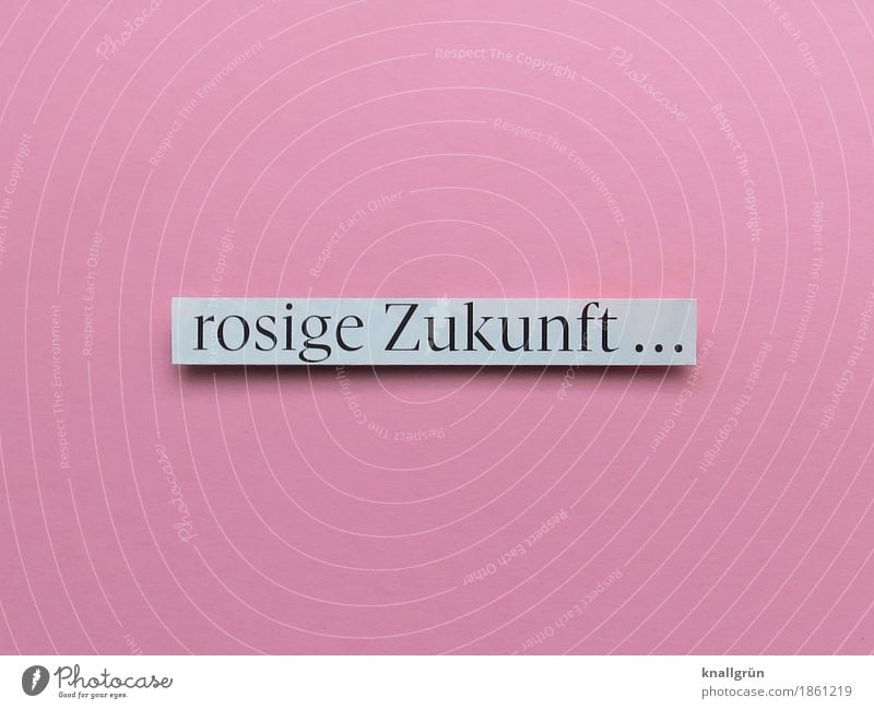 rosige Zukunft ... Schriftzeichen Schilder & Markierungen Kommunizieren eckig rosa schwarz weiß Gefühle Zufriedenheit Lebensfreude Vorfreude Optimismus Neugier