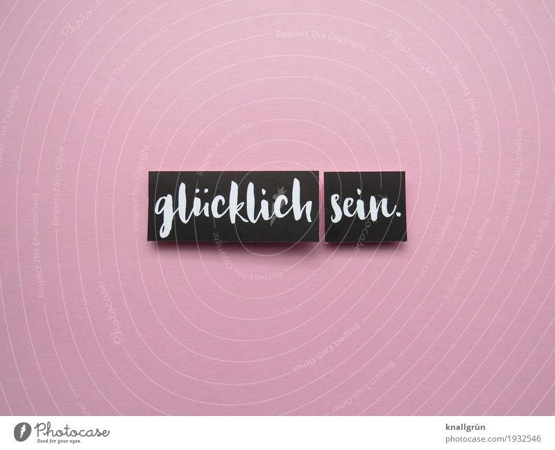 glücklich sein. Schriftzeichen Schilder & Markierungen Kommunizieren eckig Glück rosa schwarz weiß Gefühle Stimmung Freude Fröhlichkeit Zufriedenheit