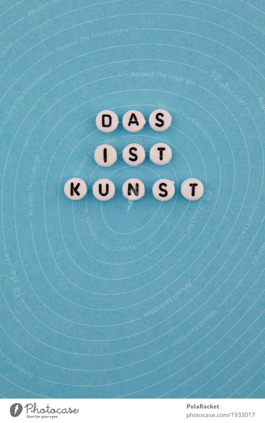 #A# Das Ist Kunst! ästhetisch Kunstwerk Kunsthandwerker Design Redewendung Werbung Handel Kommerzialisierung blau Buchstaben statement Aussage aussagekräftig