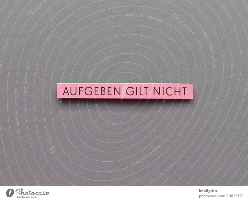 AUFGEBEN GILT NICHT Schriftzeichen Schilder & Markierungen Kommunizieren eckig stark grau rosa schwarz Gefühle Stimmung Tapferkeit selbstbewußt Kraft