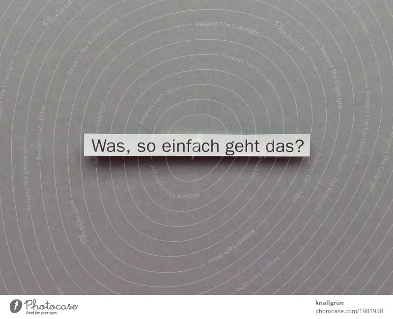 Was, so einfach geht das? Schriftzeichen Schilder & Markierungen Kommunizieren eckig grau schwarz weiß Gefühle Stimmung Freude Zufriedenheit Lebensfreude