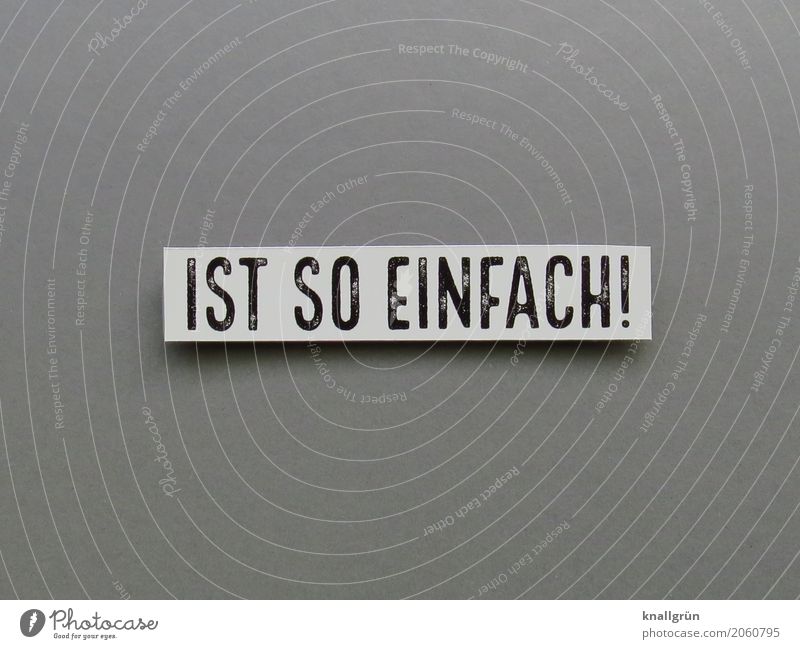 IST SO EINFACH! Schriftzeichen Schilder & Markierungen Kommunizieren eckig einfach grau schwarz weiß Gefühle Stimmung Zufriedenheit Begeisterung Optimismus