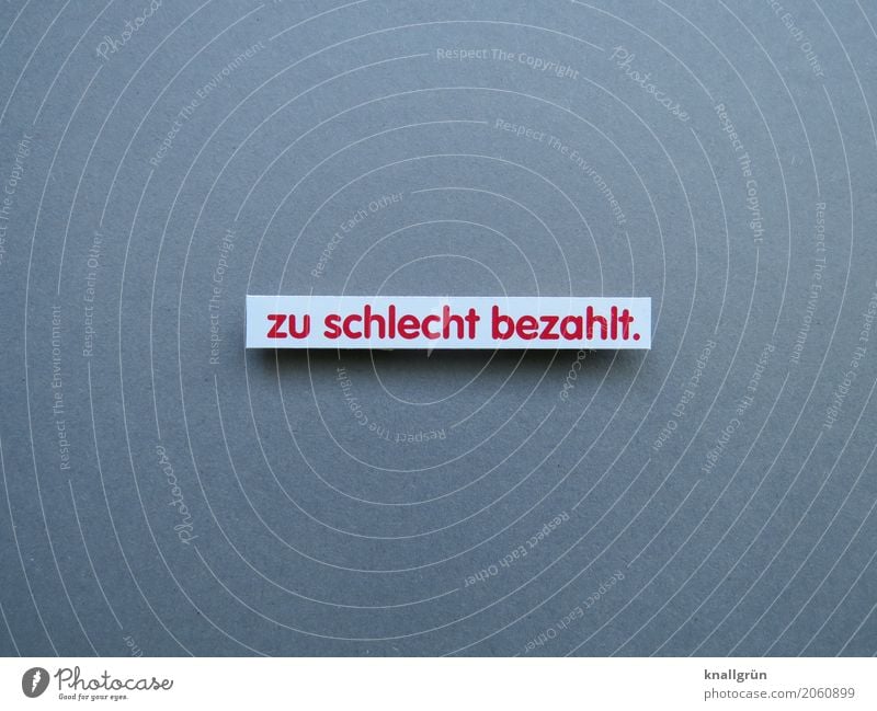 zu schlecht bezahlt. Schriftzeichen Schilder & Markierungen Kommunizieren eckig Gefühle Stimmung Gerechtigkeit Enttäuschung Ärger Frustration Bildung Business