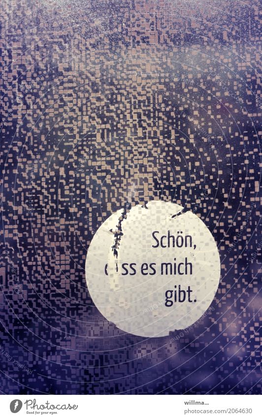 Schön, das es mich gibt. Glasscheibe Schriftzeichen violett selbstbewußt eitel einzigartig Zufriedenheit Text Redewendung schön Bildpunkt Religion & Glaube