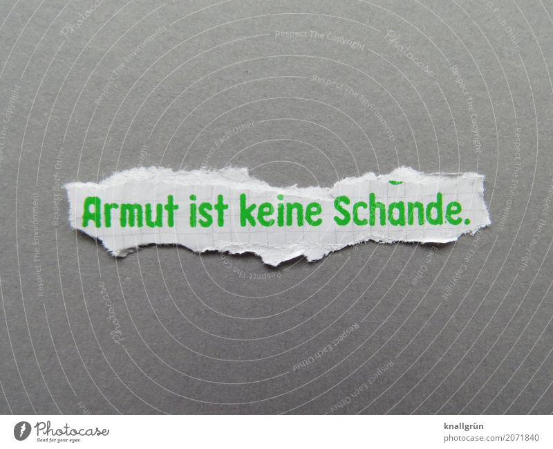 Armut ist keine Schande. Schriftzeichen Schilder & Markierungen Kommunizieren Klischee grau grün weiß Gefühle Stimmung selbstbewußt Menschlichkeit Scham