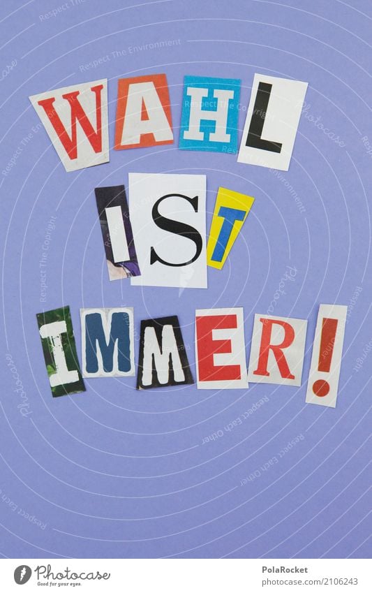 #AS# Wahl Ist Immer! Kunst Kunstwerk ästhetisch Wahlen wählen Wahlkampf Buchstaben Buchstabensuppe Politik & Staat Politische Bewegungen Aussage aussagekräftig