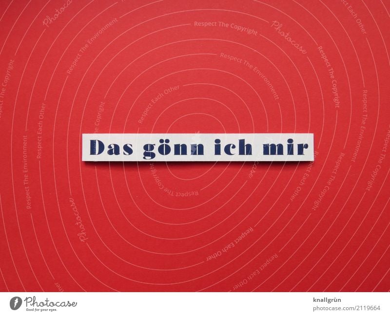 Das gönn ich mir Schriftzeichen Schilder & Markierungen Kommunizieren eckig rot schwarz weiß Gefühle Stimmung Freude Glück Zufriedenheit Lebensfreude Vorfreude