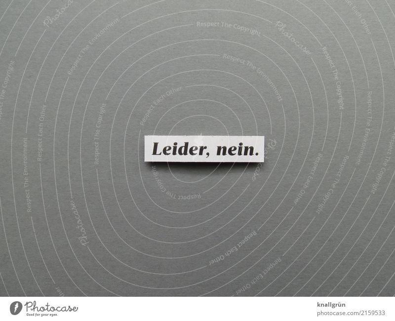 Leider, nein. Schriftzeichen Schilder & Markierungen Kommunizieren eckig grau schwarz weiß Gefühle Stimmung selbstbewußt Willensstärke Mut Freundlichkeit