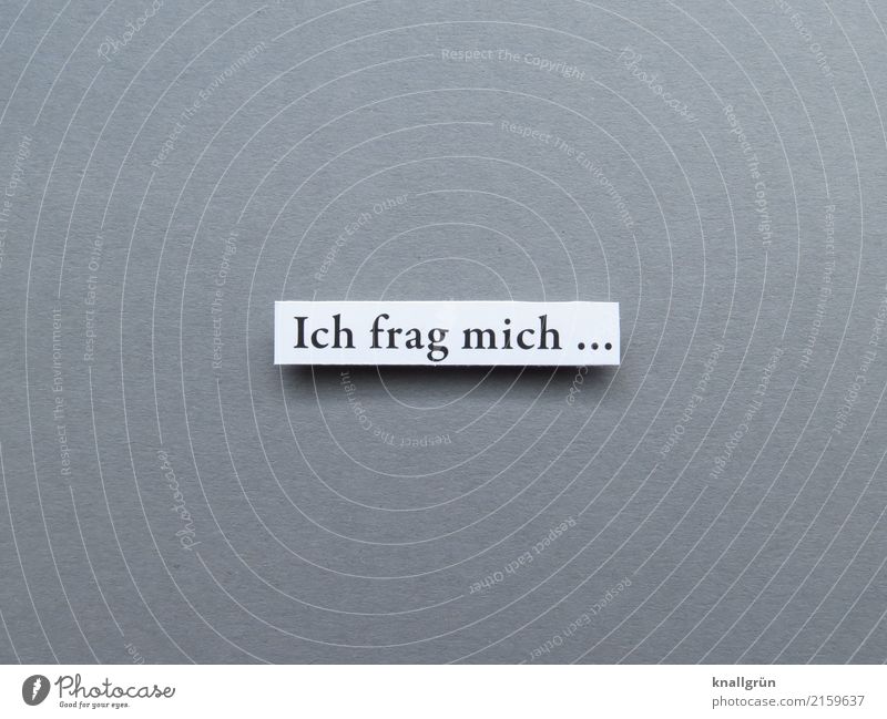 Ich frag mich ... Schriftzeichen Schilder & Markierungen Kommunizieren eckig Neugier grau schwarz weiß Gefühle Interesse Irritation Wissen Fragen Denken Zweifel