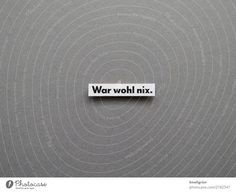 War wohl nix. Schriftzeichen Schilder & Markierungen Kommunizieren eckig grau schwarz weiß Gefühle Enttäuschung Verzweiflung Misserfolg verlieren leer Fehler