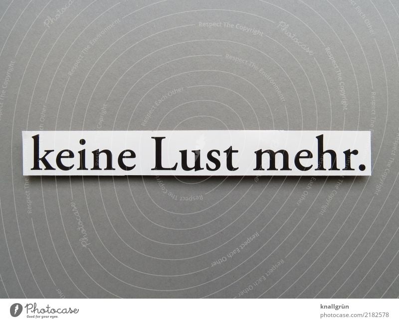 keine Lust mehr. Schriftzeichen Schilder & Markierungen Kommunizieren eckig grau schwarz weiß Gefühle Stimmung Sex Unlust Enttäuschung Erschöpfung Ärger gereizt