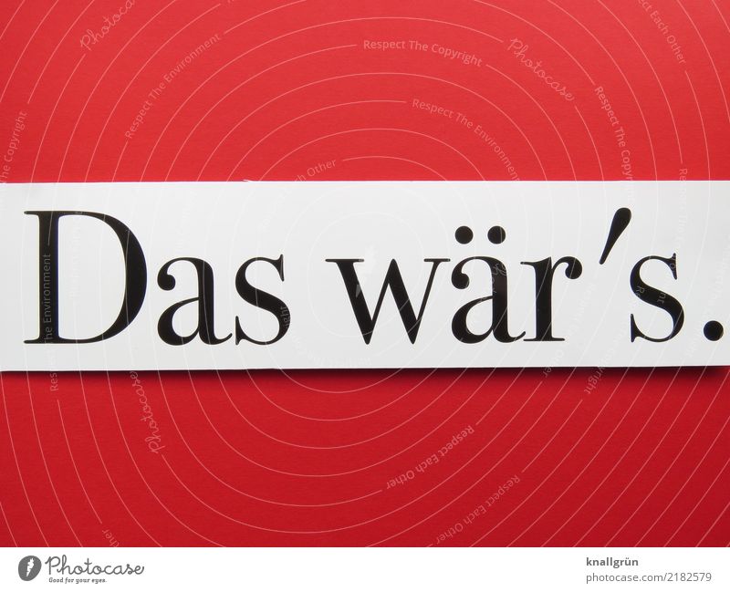 Das wär's. Schriftzeichen Schilder & Markierungen Kommunizieren eckig Gefühle Stimmung Neugier Erwartung Farbfoto Studioaufnahme Menschenleer Textfreiraum links