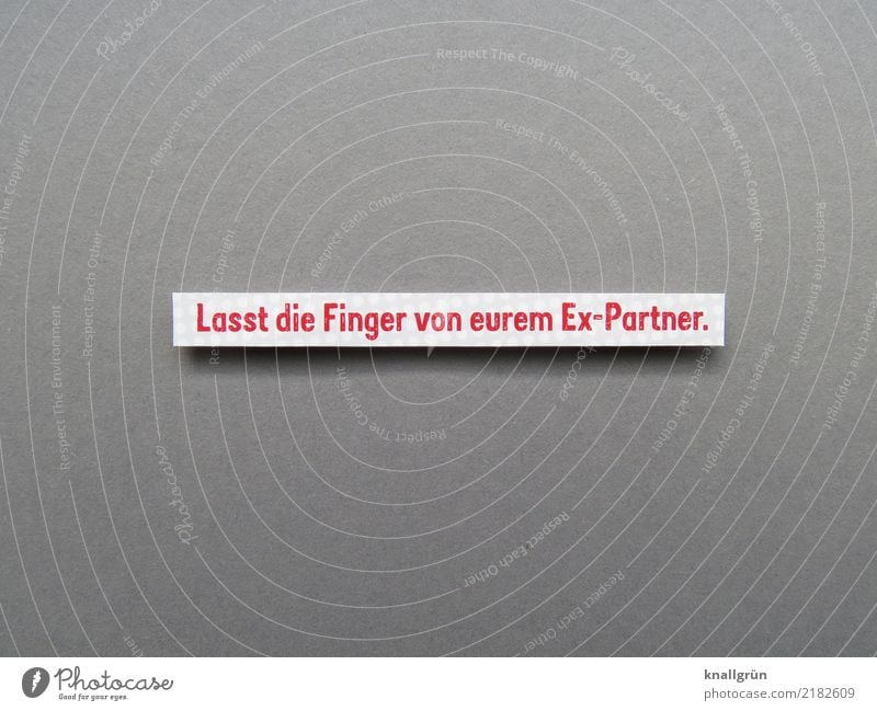 Lasst die Finger von eurem Ex-Partner. Schriftzeichen Schilder & Markierungen Kommunizieren eckig grau rot weiß Gefühle Sympathie Zusammensein Liebe