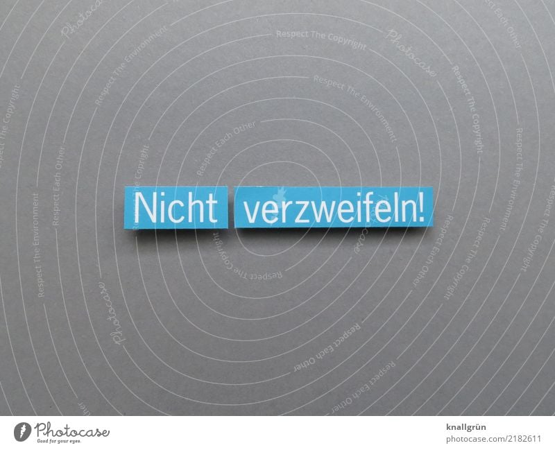 Nicht verzweifeln! Schriftzeichen Schilder & Markierungen Kommunizieren eckig blau grau weiß Gefühle Stimmung Tapferkeit Optimismus Mut Neugier Hoffnung