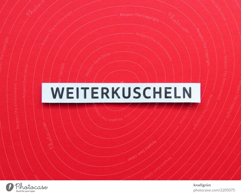 WEITERKUSCHELN Schriftzeichen Schilder & Markierungen Kommunizieren Liebe eckig kuschlig rot schwarz weiß Gefühle Stimmung Glück Zufriedenheit Vertrauen