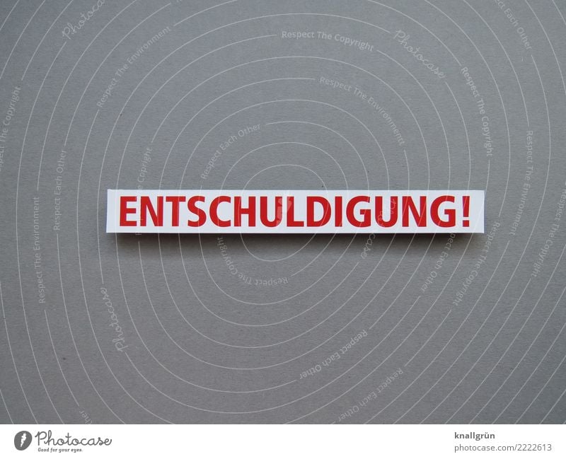 ENTSCHULDIGUNG! Schriftzeichen Schilder & Markierungen Kommunizieren eckig grau rot weiß Gefühle Stimmung Mitgefühl gehorsam Menschlichkeit Freundlichkeit