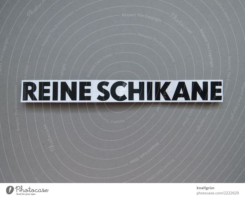 REINE SCHIKANE Schriftzeichen Schilder & Markierungen Kommunizieren eckig grau schwarz weiß Gefühle Stimmung Verzweiflung uneinig Ärger Feindseligkeit