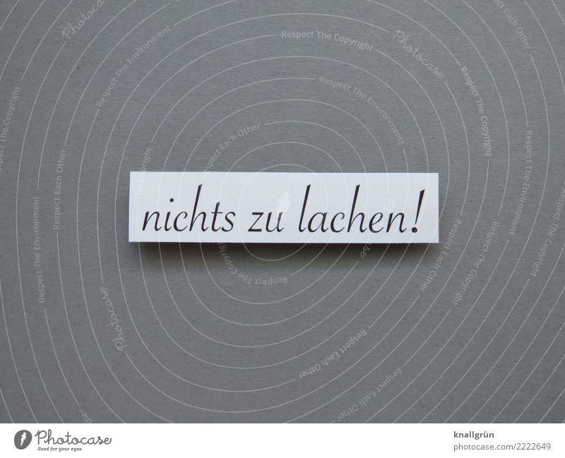 nichts zu lachen! Schriftzeichen Schilder & Markierungen Kommunizieren eckig grau weiß Gefühle Stimmung Mitgefühl trösten Traurigkeit Sorge Enttäuschung