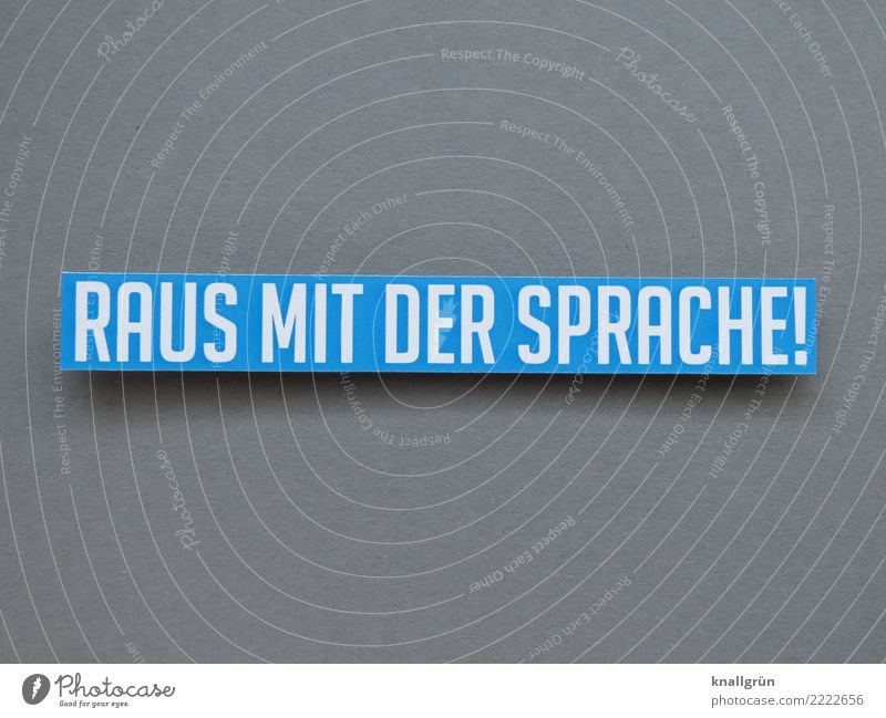 RAUS MIT DER SPRACHE! Schriftzeichen Schilder & Markierungen Kommunizieren sprechen eckig blau grau weiß Gefühle Stimmung Vertrauen Verschwiegenheit Neugier