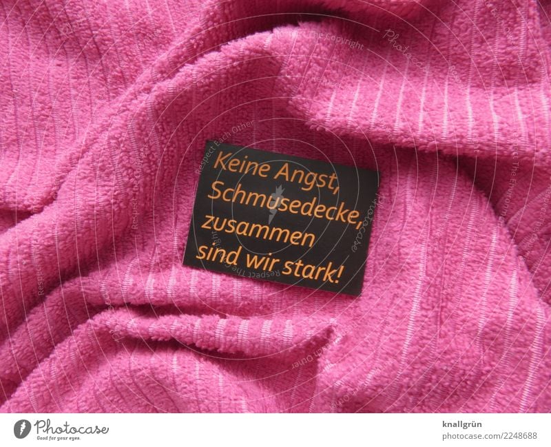 Keine Angst, Schmusedecke, zusammen sind wir stark! Schriftzeichen Schilder & Markierungen Kommunizieren kuschlig rosa schwarz Gefühle Stimmung Tapferkeit